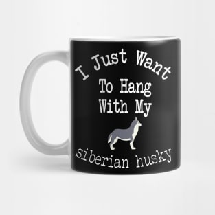 I Just Want To Hang With My siberian husky Mug